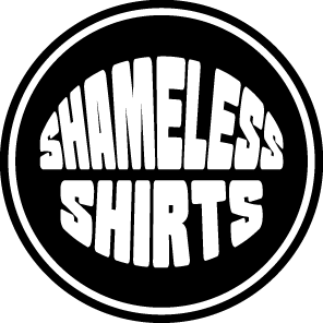 Shameless Shirts - Shirts for the Shameless